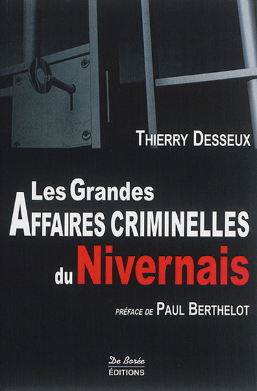 Couverture de Les grandes affaires criminelles du Nivernais par Thierry Desseux