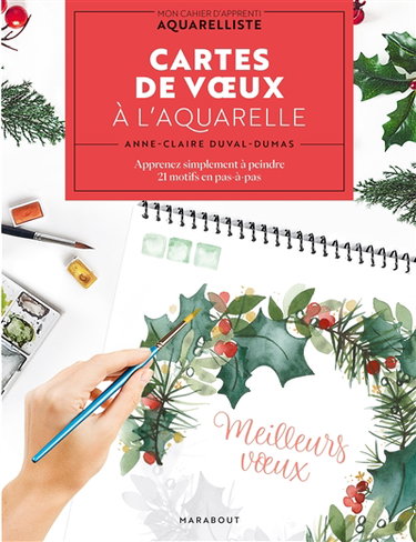 Couverture de Cartes de voeux à l'aquarelle : apprenez simplement à peindre 21 motifs en pas-à-pas par Anne-Claire Duval-Dumas