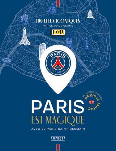 Couverture de Paris est magique avec le Paris Saint-Germain : 100 lieux iconiques par le Guide Ultime. Paris is magic : 100 iconic places par Le Guide ultime