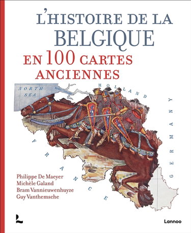 Couverture de L'histoire de la Belgique en 100 cartes anciennes par Philippe De Maeyer