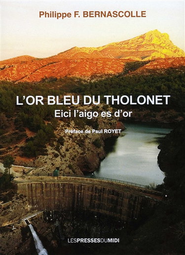 Couverture de L'or bleu du Tholonet : eici l'aigo es d'or : description des ouvrages hydrauliques de l'Infernet-la Cause par Philippe F. Bernascolle