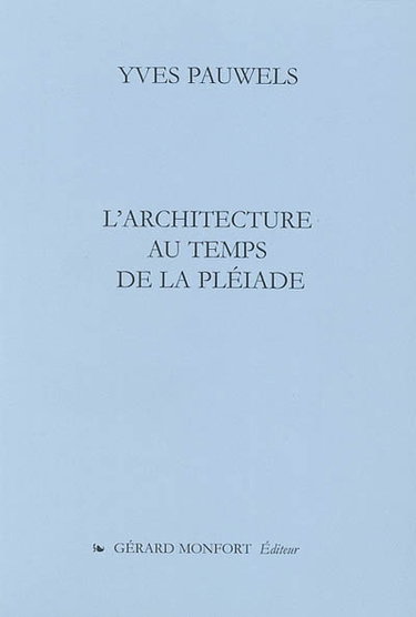 Couverture de L'architecture au temps de la Pléiade par Yves Pauwels