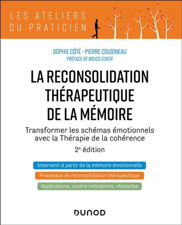 Couverture de La reconsolidation thérapeutique de la mémoire : transformer les schémas émotionnels avec la thérapie de la cohérence par Sophie Côté