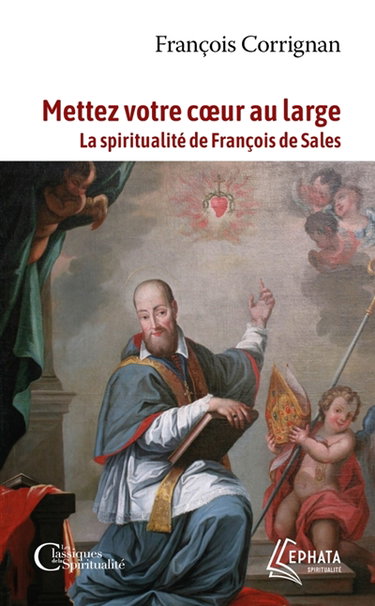 Couverture de Mettez votre coeur au large : la spiritualité de François de Sales par François Corrignan