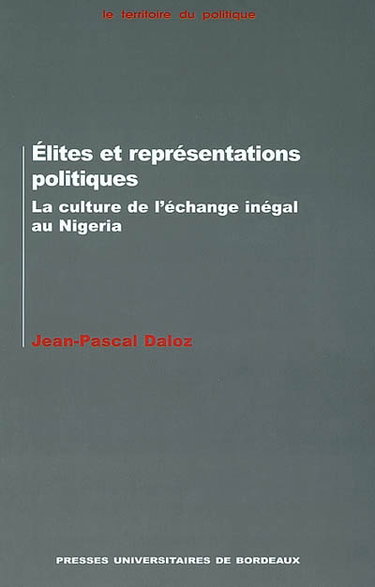 Couverture de Élites et représentations politiques : la culture de l'échange inégal au Nigeria par Jean-Pascal Daloz