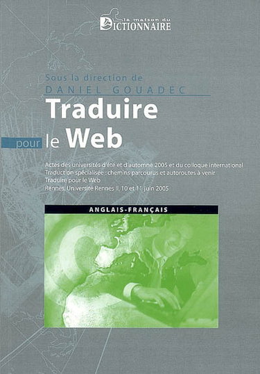 Couverture de Traduction, terminologie, rédaction : actes des universités d'été et d'automne 2005 ; actes du Colloque international Traduction spécialisée : chemins parcourus et autoroutes à venir, traduire pour le Web (juin 2005) par Université de Haute-Bretagne