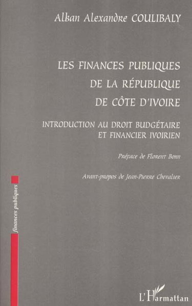 Couverture de Les finances publiques de la république de Côte d'Ivoire : introduction au droit budgétaire et financier ivoirien par Alban Alexandre Coulibaly