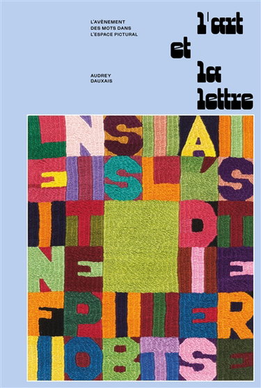 Couverture de L'art et la lettre : l'avènement des mots dans l'espace pictural par Audrey Dauxais
