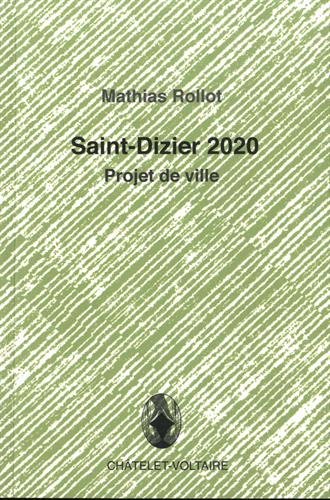 Couverture de Saint-Dizier 2020 : projet de ville par Mathias Rollot