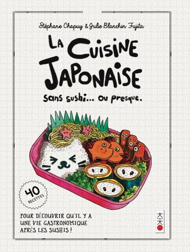 Couverture de La cuisine japonaise sans sushi... ou presque : pour découvrir qu'il y a une vie gastronomique après les sushis ! : 40 recettes par Stéphane Chapuy