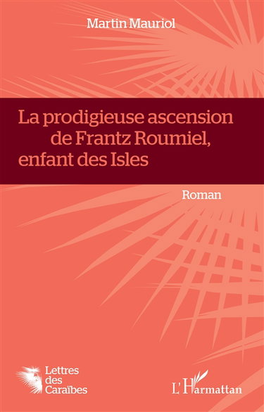 Couverture de La prodigieuse ascension de Frantz Roumiel, enfant des isles par Martin Mauriol