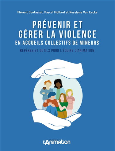 Couverture de Prévenir et gérer la violence en accueils collectifs de mineurs : Repères et outils pour l'équipe d'animation par Florent Contassot