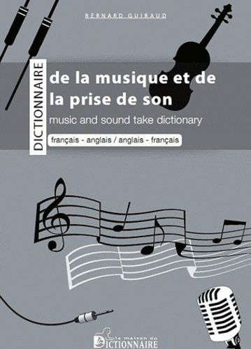 Couverture de Dictionnaire bilingue de la musique & de la prise de son : français-anglais, anglais-français par Bernard Guiraud