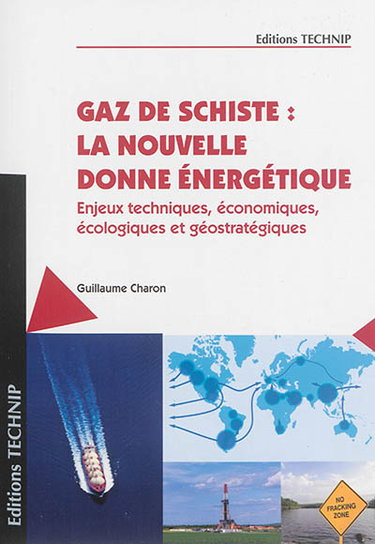 Couverture de Gaz de schiste : la nouvelle donne énergétique : enjeux techniques, économiques, écologiques et géostratégiques par Guillaume Charon