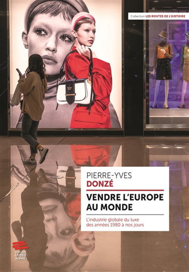 Couverture de Vendre l'Europe au monde : l'industrie globale du luxe des années 1980 à nos jours par Pierre-Yves Donzé