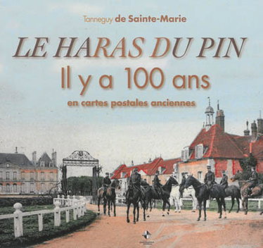 Couverture de Le haras du Pin : il y a 100 ans et peut-être demain en cartes postales anciennes par Tanneguy de Sainte-Marie