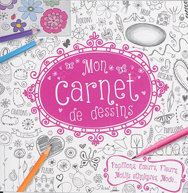 Couverture de Mon carnet de dessins : papillons, coeurs, fleurs, motifs ethniques, mode... par Collectif