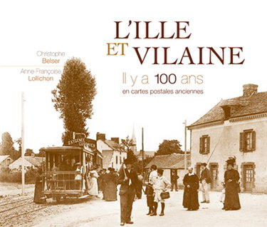 Couverture de L'Ille-et-Vilaine, il y a 100 ans : en cartes postales anciennes par Christophe Belser