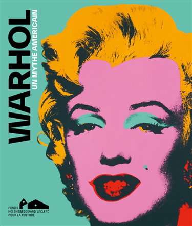 Couverture de Warhol : un mythe américain : exposition, Landernau, Fonds Hélène & Edouard Leclerc pour la culture, 6 juin 2026-24 janv. 2027 par Amber Morgan