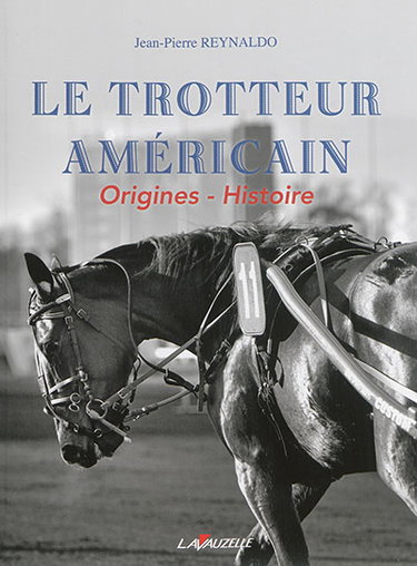 Couverture de Le trotteur américain : origines, histoire par Jean-Pierre Reynaldo