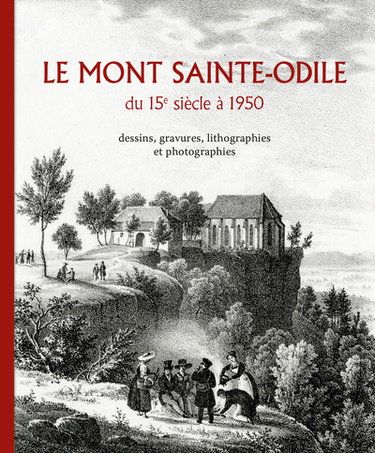 Couverture de Le Mont Sainte-Odile : du 15e siècle à 1950 : dessins, gravures, lithographies et photographies par Jean-Marie Le Minor