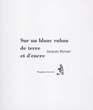 Couverture de Sur un blanc ruban de terre et d'encre par Jacques Roman