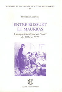 Couverture de Entre Bossuet et Maurras : l'antiprotestantisme en France de 1814 à 1870 par Michèle Sacquin