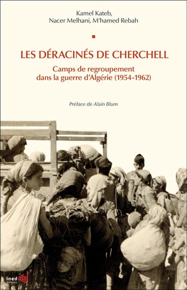 Couverture de Les déracinés de Cherchell : camps de regroupement dans la guerre d'Algérie (1954-1962) par Kamel Kateb
