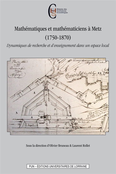 Couverture de Mathématiques et mathématiciens à Metz (1750-1870) : dynamiques de recherche et d'enseignement dans un espace local par Olivier Bruneau