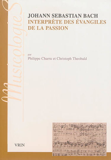 Couverture de Johann Sebastian Bach, interprète des Evangiles de la Passion : approches stylistiques des Passions selon saint Jean et selon saint Matthieu par Philippe Charru