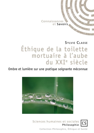 Couverture de Ethique de la toilette mortuaire à l'aube du XXIe siècle : ombre et lumière sur une pratique soignante méconnue par Sylvie Classe