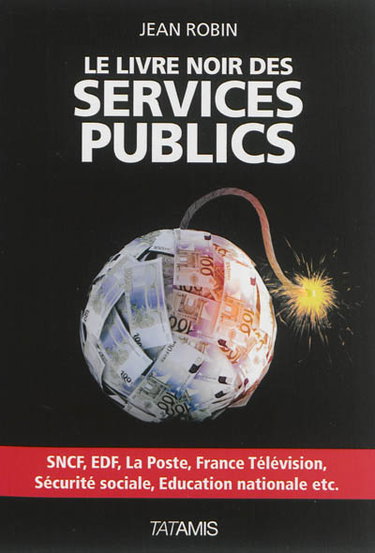Couverture de Le livre noir des services publics : SNCF, EDF, La Poste, France Télévision, Sécurité sociale, Education nationale, etc.