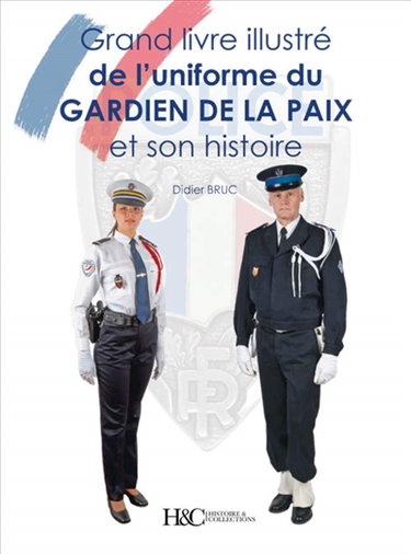 Couverture de Grand livre illustré de l'uniforme du gardien de la paix : et son histoire