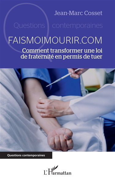 Couverture de Faismoimourir.com : comment transformer une loi de fraternité en permis de tuer