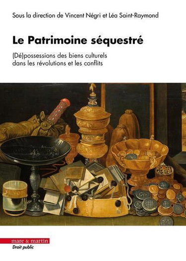 Couverture de Le patrimoine séquestré : (dé)possessions des biens culturels dans les révolutions et les conflits