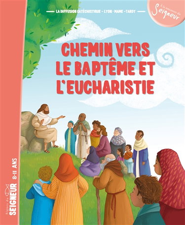 Couverture de Chemin vers le baptême et l'eucharistie : signes du Seigneur, 8-11 ans