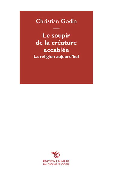 Couverture de Le soupir de la créature accablée : la religion aujourd'hui