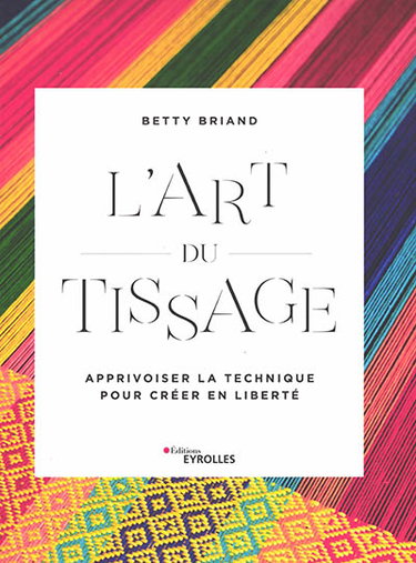 Couverture de L'art du tissage : apprivoiser la technique pour créer en liberté