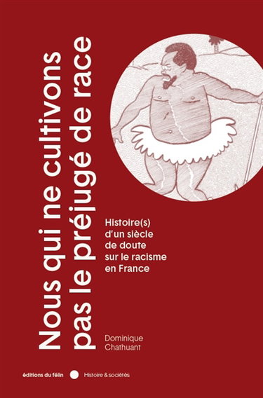 Couverture de Nous qui ne cultivons pas le préjugé de race : histoire(s) d'un siècle de doute sur le racisme en France