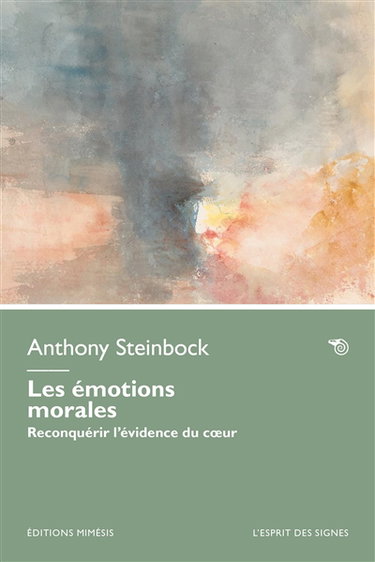 Couverture de Les émotions morales : reconquérir l'évidence du coeur