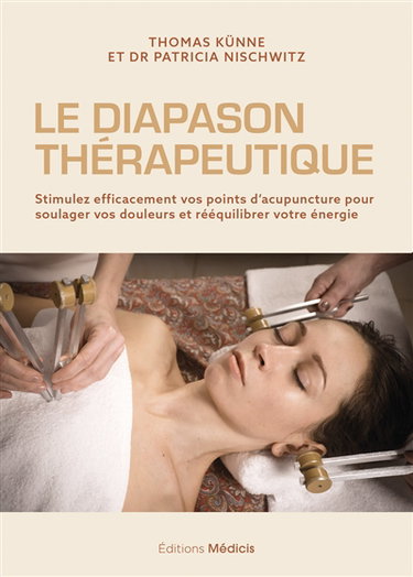 Couverture de Le diapason thérapeutique : stimulez efficacement vos points d'acupuncture pour soulager vos douleurs et rééquilibrer votre énergie