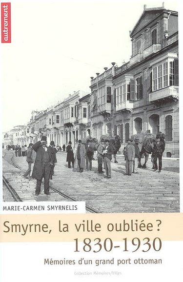 Couverture de Smyrne, la ville oubliée ? : mémoires d'un grand port ottoman, 1830-1930