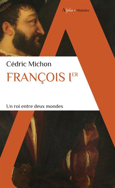 Couverture de François Ier : un roi entre deux mondes