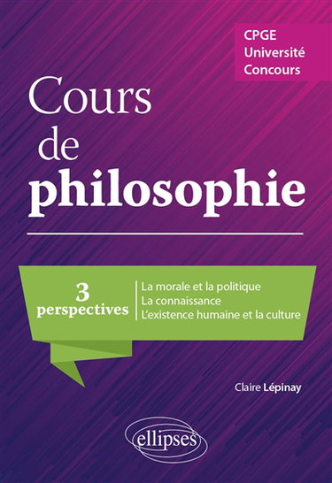 Couverture de Cours de philosophie : 3 perspectives, la morale et la politique, la connaissance, l'existence humaine et la culture : CPGE, université, concours