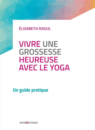 Couverture de Vivre une grossesse heureuse avec le yoga : un guide pratique