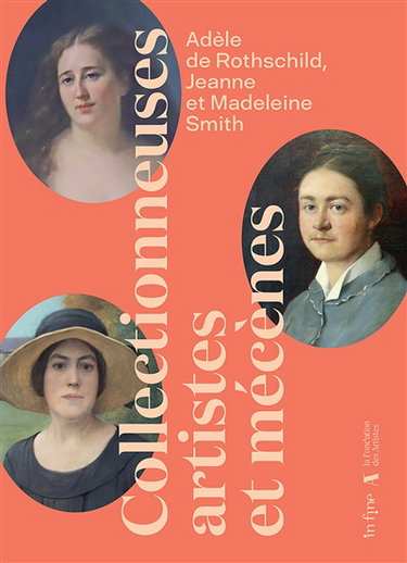 Couverture de Adèle de Rothschild, Jeanne et Madeleine Smith : collectionneuses, artistes et mécènes