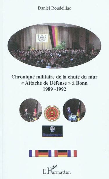 Couverture de Chronique militaire de la chute du mur, Attaché de défense à Bonn : 1989-1992