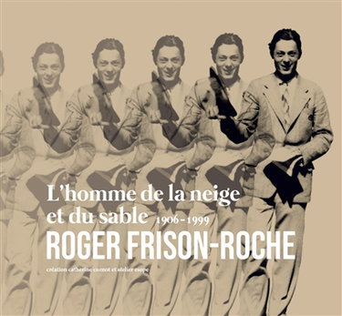 Couverture de L'homme de la neige et du sable : Roger Frison-Roche, 1906-1999