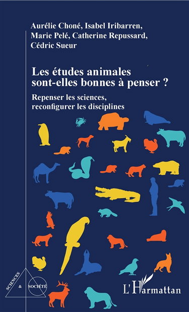 Couverture de Les études animales sont-elles bonnes à penser ? : repenser les sciences, reconfigurer les disciplines