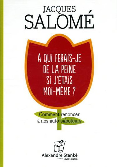 Couverture de A qui ferais-je de la peine si j'étais moi-même ? : comment renoncer à nos auto-saboteurs